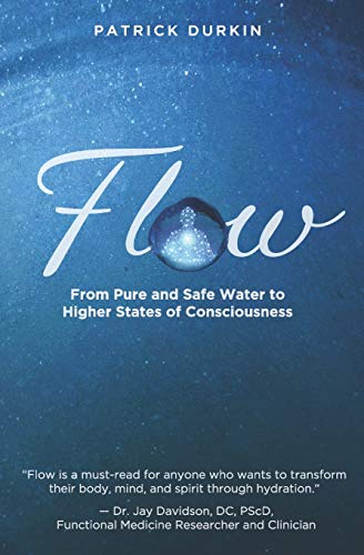 Flow  From Pure and Safe Water to Higher States of Consciousness [Paperback]