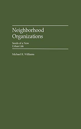 Neighborhood Organizations Seeds of a New Urban Life [Hardcover]