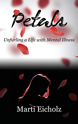 Petals  Unfurling a Life with Mental Illness [Paperback]