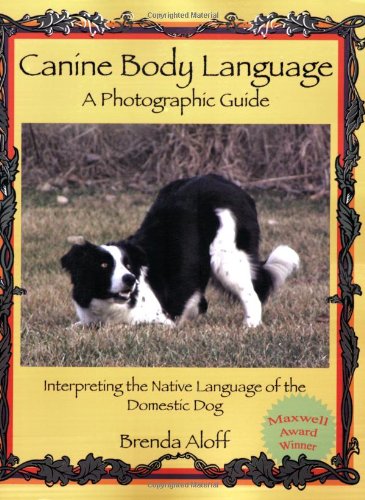 Canine Body Language A Photographic Guide Interpreting The Native Language Of T [Paperback]