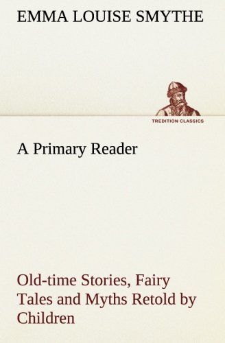 A Primary Reader Old-Time Stories, Fairy Tales And Myths Retold By Children (tre [Paperback]