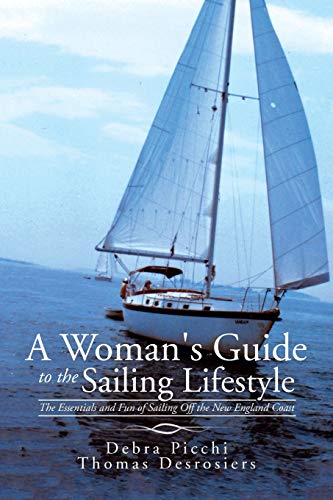 A Woman's Guide To The Sailing Lifestyle The Essentials And Fun Of Sailing Off  [Paperback]