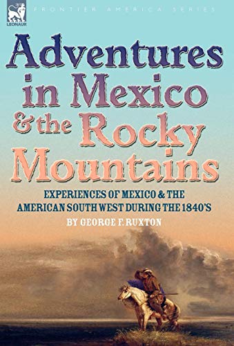 Adventures In Mexico And The Rocky Mountains Experiences Of Mexico And The Amer [Hardcover]