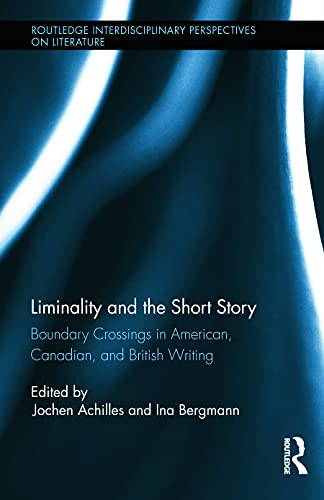 Liminality and the Short Story Boundary Crossings in American, Canadian, and Br [Hardcover]