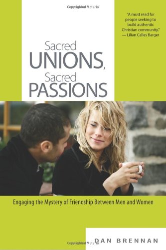 Sacred Unions, Sacred Passions Engaging The Mystery Of Friendship Between Men A [Paperback]