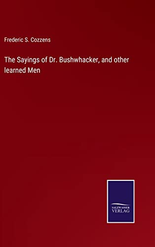 Sayings Of Dr. Bushwhacker, And Other Learned Men