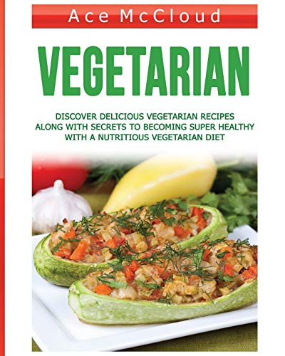 Vegetarian Discover Delicious Vegetarian Recipes Along With Secrets To Becoming [Paperback]