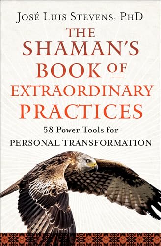 The Shaman&39s Book of Extraordinary Practices 58 Power Tools for Personal Tr [Paperback]