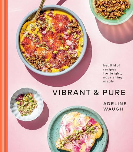 Vibrant and Pure Healthful Recipes for Bright, Nourishing Meals from @vibrantan [Hardcover]