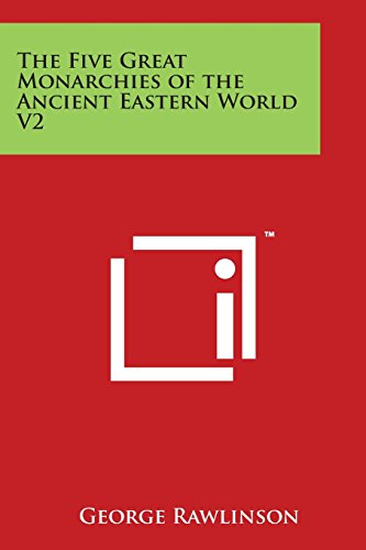 Five Great Monarchies of the Ancient Eastern World V2 [Paperback]