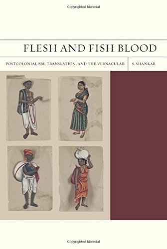 Flesh and Fish Blood Postcolonialism, Translation, and the Vernacular [Paperback]