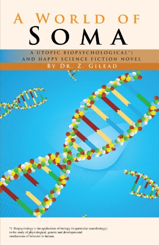 A World Of Soma A Utopic, Biopsychological, And Happy Science Fiction Novel [Paperback]
