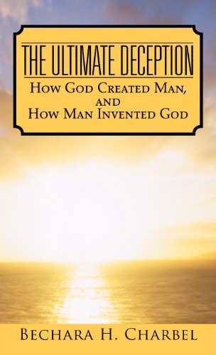 The Ultimate Deception How God Created Man, And How Man Invented God [Hardcover]