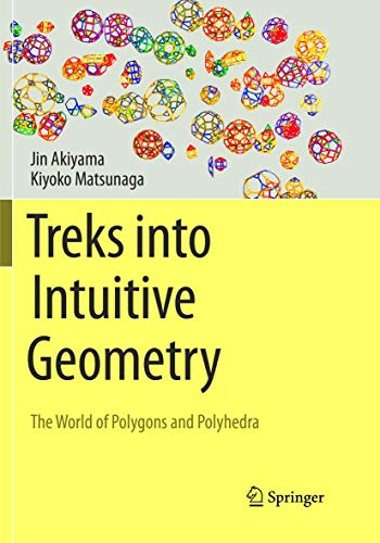 Treks into Intuitive Geometry The World of Polygons and Polyhedra [Paperback]