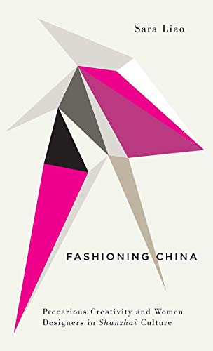 Fashioning China Precarious Creativity and Women Designers in Shanzhai Culture [Hardcover]