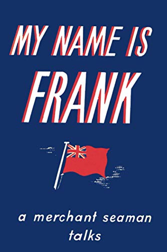 My Name Is Frank  A Merchant Seaman Talks [Paperback]