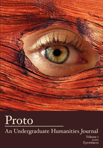 Proto An Undergraduate Humanities Journal, Vol. 1 2010 Eyewitness [Paperback]