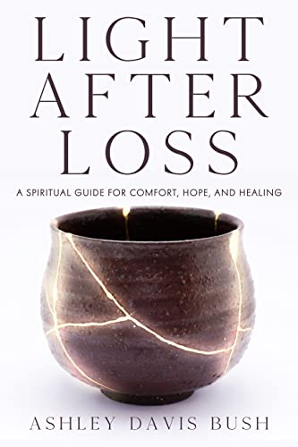 Light After Loss A Spiritual Guide for Comfort, Hope, and Healing [Paperback]