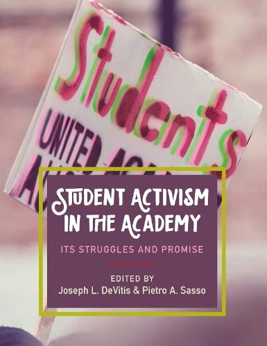 Student Activism in the Academy Its Struggles and Promise [Hardcover]