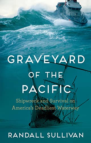 Graveyard of the Pacific Shipwreck and Survival on Americas Deadliest Waterway [Hardcover]