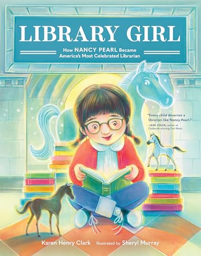 Library Girl How Nancy Pearl Became America's Most Celebrated Librarian [Hardcover]