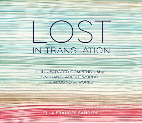 Lost in Translation An Illustrated Compendium of Untranslatable Words from Arou [Hardcover]