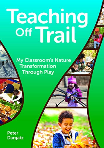 Teaching Off Trail My Classroom's Nature Transformation through Play [Paperback]