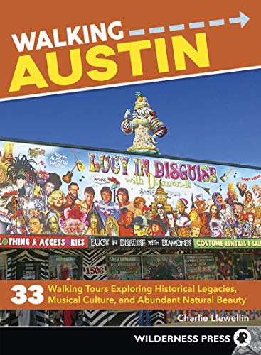Walking Austin 33 Walking Tours Exploring Historical Legacies, Musical Culture, [Paperback]