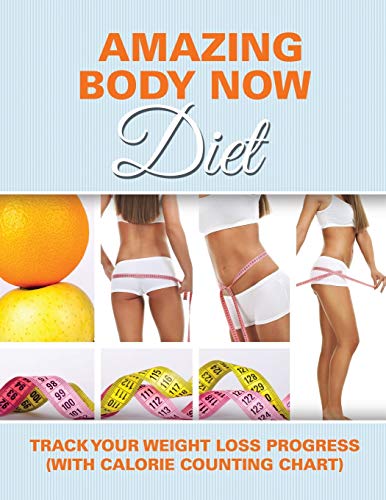 Amazing Body Now Diet Track Your Weight Loss Progress (with Calorie Counting Ch [Paperback]