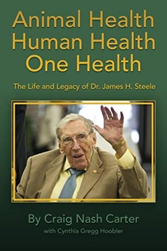 Animal Health Human Health One Health The Life And Legacy Of Dr. James H. Steel [Paperback]