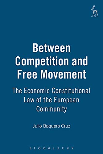 Between Competition and Free Movement The Economic Constitutional Law of the Eu [Hardcover]