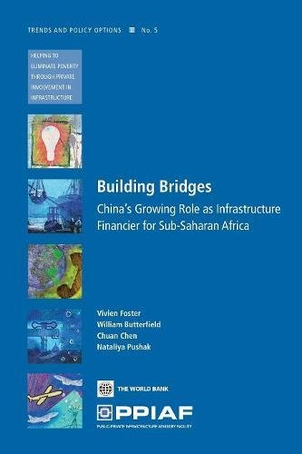 Building Bridges China's Growing Role as Infrastructure Financier for Sub-Sahar [Paperback]