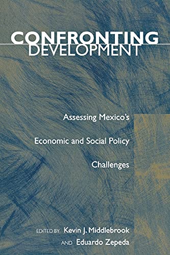 Confronting Development Assessing Mexicos Economic and Social Policy Challenge [Paperback]
