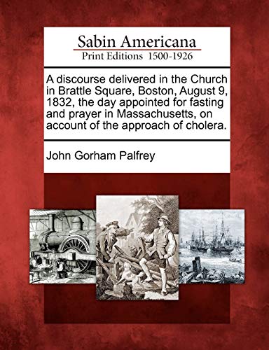 Discourse Delivered in the Church in Brattle Square, Boston, August 9, 1832, the [Paperback]