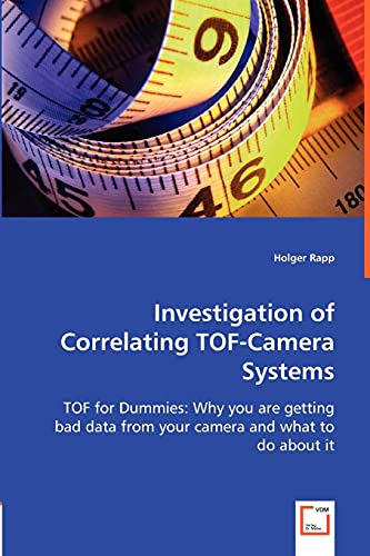 Investigation of Correlating TOF-Camera Systems  TOF for Dummies Why you are g [Paperback]