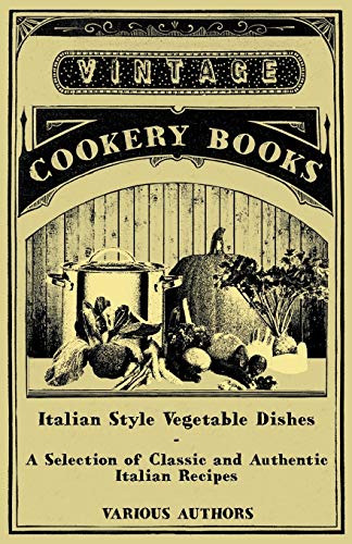 Italian Style Vegetable Dishes - a Selection of Classic and Authentic Italian Re [Paperback]