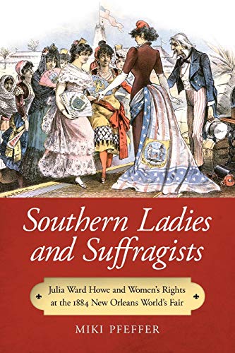 Southern Ladies And Suffragists Julia Ward Howe And Women's Rights At The 1884  [Paperback]