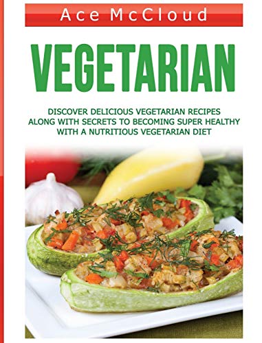 Vegetarian Discover Delicious Vegetarian Recipes Along With Secrets To Becoming [Hardcover]