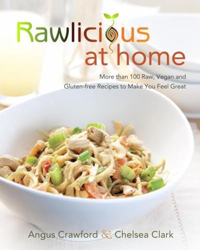 Rawlicious at Home More Than 100 Raw, Vegan and Gluten-free Recipes to Make You [Paperback]