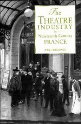 The Theatre Industry in Nineteenth-Century France [Hardcover]