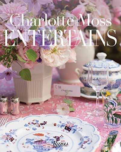 Charlotte Moss Entertains: Celebrations and Everyday Occasions [Hardcover]