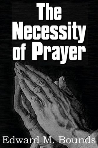 The Necessity Of Prayer [Paperback]