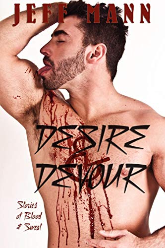 Desire & Devour Stories Of Blood & Sweat [Paperback]