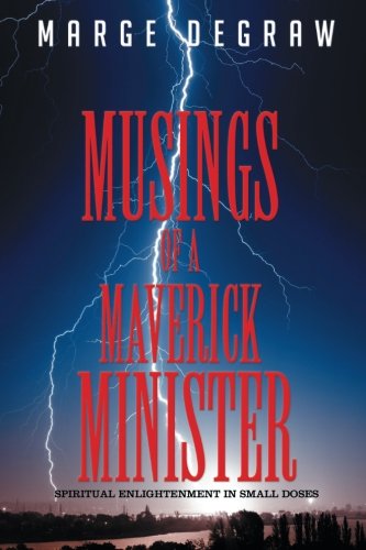 Musings Of A Maverick Minister Spiritual Enlightenment In Small Doses [Paperback]