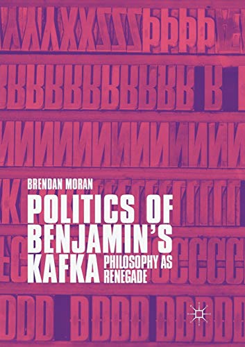 Politics of Benjamins Kafka Philosophy as Renegade [Paperback]