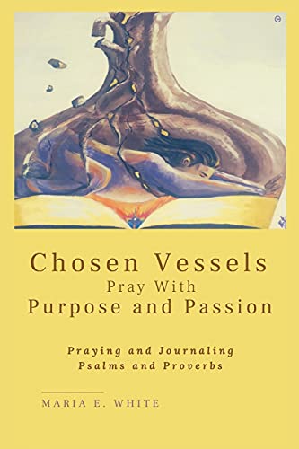 Chosen Vessels Pray with Purpose and Passion [Paperback]