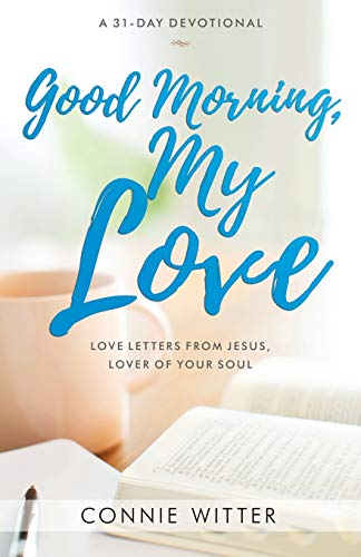 Good Morning, My Love  Love Letters from Jesus, Lover of Your Soul [Paperback]