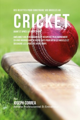 Des Recettes Pour Construire Vos Muscles Au Cricket Avant Et Apres La Competitio [Paperback]