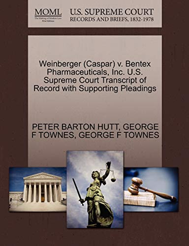 Weinberger V. Bentex Pharmaceuticals, Inc. U. S. Supreme Court Transcript of Rec [Paperback]