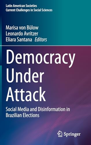 Democracy Under Attack Social Media and Disinformation in Brazilian Elections [Hardcover]